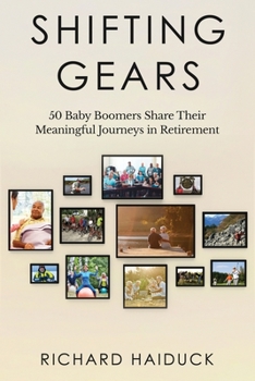 Paperback Shifting Gears: 50 Baby Boomers Share Their Meaningful Journeys in Retirement Book