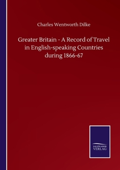 Paperback Greater Britain - A Record of Travel in English-speaking Countries during 1866-67 Book