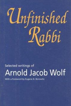 Hardcover Unfinished Rabbi: Selected Writings of Arnold Jacob Wolf Book