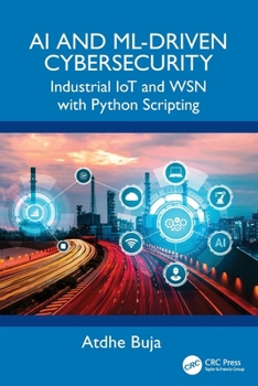 Paperback AI and ML-Driven Cybersecurity: Industrial IoT and WSN with Python Scripting Book