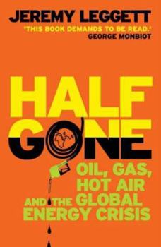Paperback Half Gone: Oil, Gas, Hot Air and the Global Energy Crisis Book