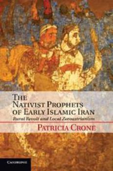 Electronics The Nativist Prophets of Early Islamic Iran: Rural Revolt and Local Zoroastrianism Book