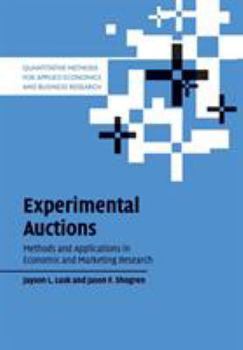 Experimental Auctions: Methods and Applications in Economic and Marketing Research - Book  of the Quantitative Methods for Applied Economics and Business Research