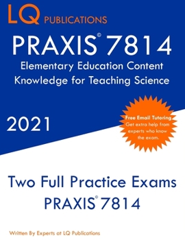 Paperback PRAXIS 7814 Elementary Education Content Knowledge for Teaching Science: Two Full Practice Exam - Free Online Tutoring - Updated Exam Questions Book