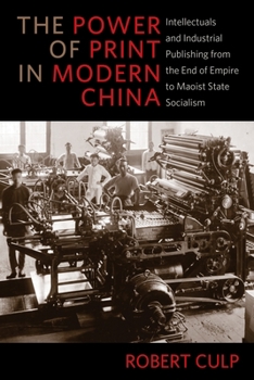 The Power of Print in Modern China: Intellectuals and Industrial Publishing from the End of Empire to Maoist State Socialism - Book  of the Studies of the Weatherhead East Asian Institute, Columbia University
