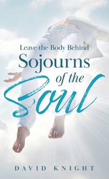 Paperback Leave the Body Behind: Sojourns of the Soul Book