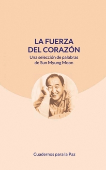 Paperback La fuerza del corazón: Una selección de palabras de Sun Myung Moon [Spanish] Book