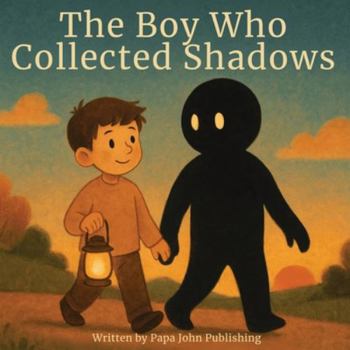 Paperback The Boy Who Collected Shadows: A Heartwarming Tale of Finding Light in Dark Places Book