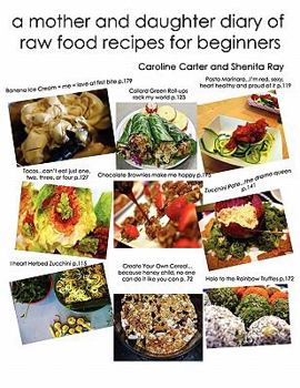 Paperback A Mother and Daughter Diary of Raw Food Recipes for Beginners Book