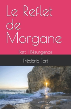 Paperback Le Reflet de Morgane: Part 1 Résurgence [French] Book