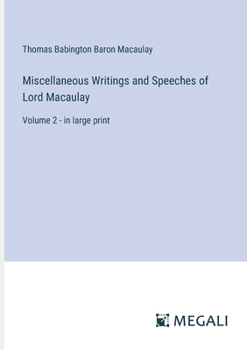 Paperback Miscellaneous Writings and Speeches of Lord Macaulay: Volume 2 - in large print Book