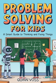 Paperback Problem Solving for Kids: A Smart Guide to Thinking and Fixing Things Book