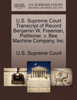 Paperback U.S. Supreme Court Transcript of Record Benjamin W. Freeman, Petitioner, V. Bee Machine Company, Inc. Book