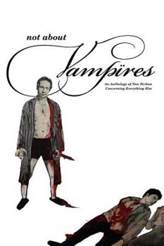Not about Vampires: An Anthology Concerning Everything Else