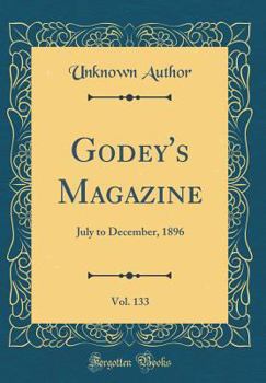 Hardcover Godey's Magazine, Vol. 133: July to December, 1896 (Classic Reprint) Book