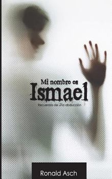 Paperback Mi nombre es Ismael: Historia de una abduccion [Spanish] Book