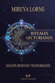 Paperback Rituales Arcturianos: Sanación, Bienestar y Transformación [Spanish] Book