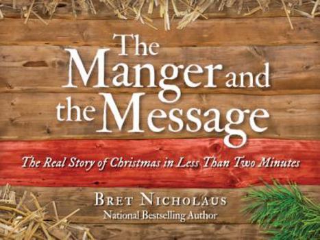 Paperback The Manger and the Message: The Real Story of Christmas in Less Than Two Minutes Book
