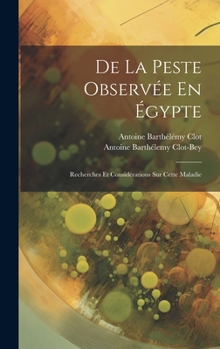 Hardcover De La Peste Observée En Égypte: Recherches Et Considérations Sur Cette Maladie [French] Book