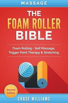 Paperback Massage: The Foam Roller Bible: Foam Rolling - Self Massage, Trigger Point Therapy & Stretching Book