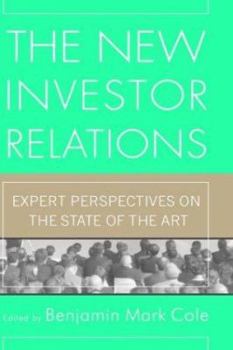 The New Investor Relations: Expert Perspectives on the State of the Art