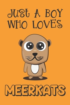 Paperback Just A Boy Who Loves Meerkats: Meerkat Gifts: Novelty Gag Notebook Gift: Lined Paper Paperback Journal Book