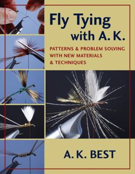 Hardcover Fly Tying with A. K.: Patterns & Problem Solving with New Materials & Techniques Book