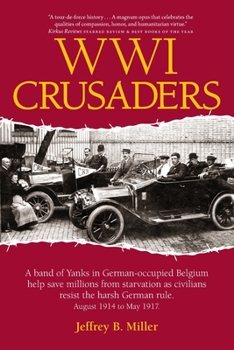 Paperback WWI Crusaders: A band of Yanks in German-occupied Belgium help save millions from starvation as civilians resist the harsh German rul Book