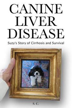 Paperback Canine Liver Disease: Suzy's Story of Cirrhosis and Survival Book