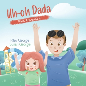 Paperback Uh-oh Dada: Park Adventure: A Heart-Warming Daddy-Daughter Book for Kids about a Loving Dad and his Slightly Accident-Prone Baby G Book