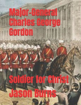 Paperback Major-General Charles George Gordon: Soldier for Christ Book