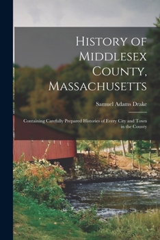 Paperback History of Middlesex County, Massachusetts: Containing Carefully Prepared Histories of Every City and Town in the County Book