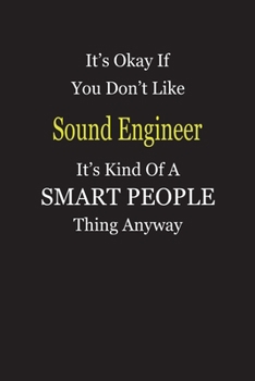 It's Okay If You Don't Like Sound Engineer It's Kind Of A Smart People Thing Anyway: Blank Lined Notebook Journal Gift Idea
