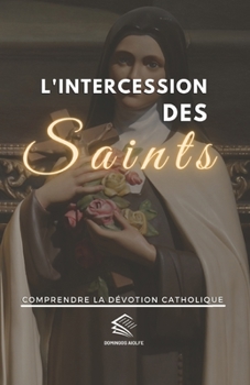 Paperback L'intercession des Saints: Comprendre la Dévotion Catholique [French] Book