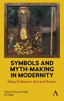 Hardcover Symbols and Myth-Making in Modernity: Deep Culture in Art and Action Book