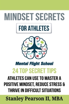 Paperback Mindset Secrets for Athletes: 24 Top Secrets Tips Athletes Can Use to Master a Positive Mindset, Reduce Stress And Thrive in Difficult Situations Book