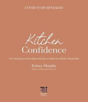 Paperback Kitchen Confidence: Core Techniques and Foolproof Recipes to Make Your Meals Unforgettable Book