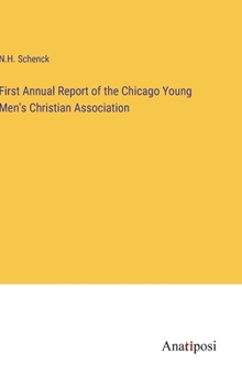 Hardcover First Annual Report of the Chicago Young Men's Christian Association Book