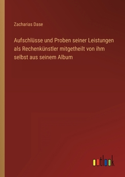 Paperback Aufschlüsse und Proben seiner Leistungen als Rechenkünstler mitgetheilt von ihm selbst aus seinem Album [German] Book