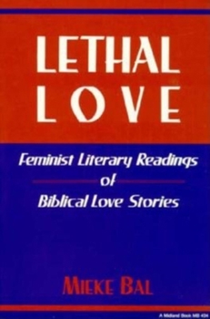 Lethal Love: Feminist Literary Readings of Biblical Love Stories (Indiana Studies in Biblical Literature)