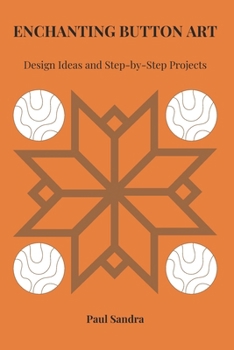 Paperback Enchanting Button Art: Design Ideas and Step-by-Step Projects Book