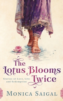 The Lotus Blooms Twice: Stories of Love, Life, and Redemption