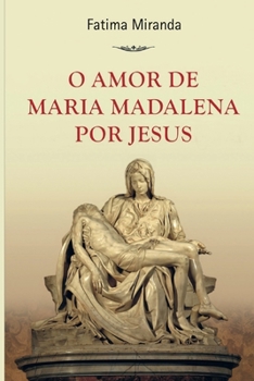 Paperback O Amor de Maria Madalena por Jesus [Portuguese] Book