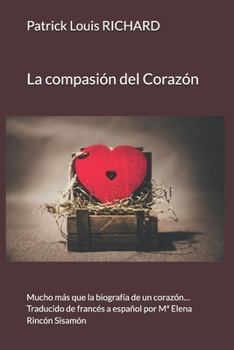 Paperback La compasión del Corazón: Mucho más que la biografía de un corazón... Traducido de francés a español por Ma Elena Rincón Sisamón [Spanish] Book
