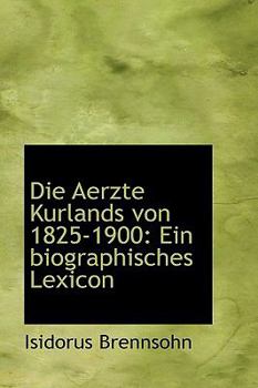 Hardcover Die Aerzte Kurlands Von 1825-1900: Ein Biographisches Lexicon Book