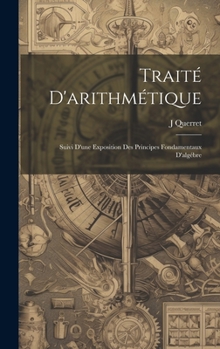 Hardcover Traité D'arithmétique: Suivi D'une Exposition Des Principes Fondamentaux D'algébre [French] Book
