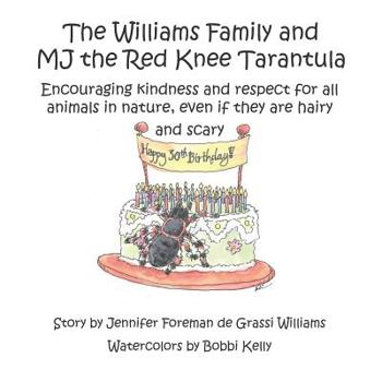 Paperback The Williams Family and MJ the Red Knee Tarantula: Encouraging kindness and respect for all animals in nature, even if they are hairy and scary Book