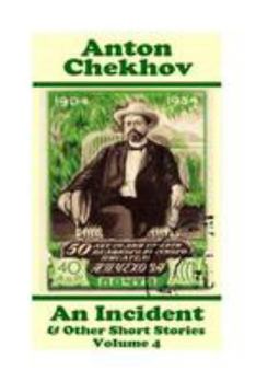 Anton Chekhov - An Incident & Other Short Stories (Volume 4): Short story compilations from arguably the greatest short story writer ever.