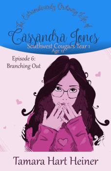 Episode 6: Branching Out: The Extraordinarily Ordinary Life of Cassandra Jones (Southwest Cougars Year 1: Age 12) - Book #6 of the Southwest Cougars Year 1