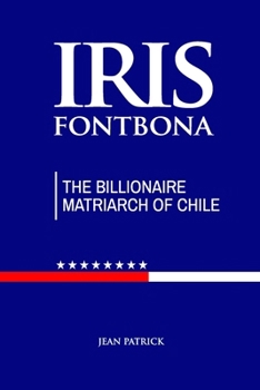 Paperback Iris Fontbona: The Billionaire Matriarch of Chile Book